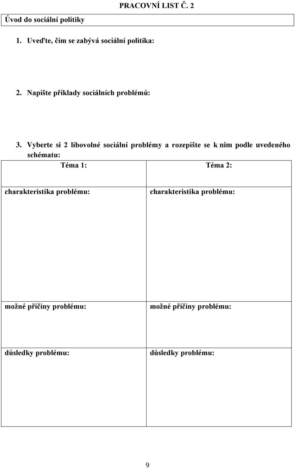 Vyberte si 2 libovolné sociální problémy a rozepište se k nim podle uvedeného schématu: Téma