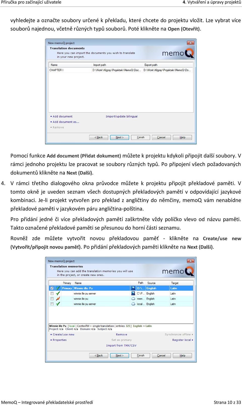 Po připojení všech požadovaných dokumentů klikněte na Next (Další). 4. V rámci třetího dialogového okna průvodce můžete k projektu připojit překladové paměti.