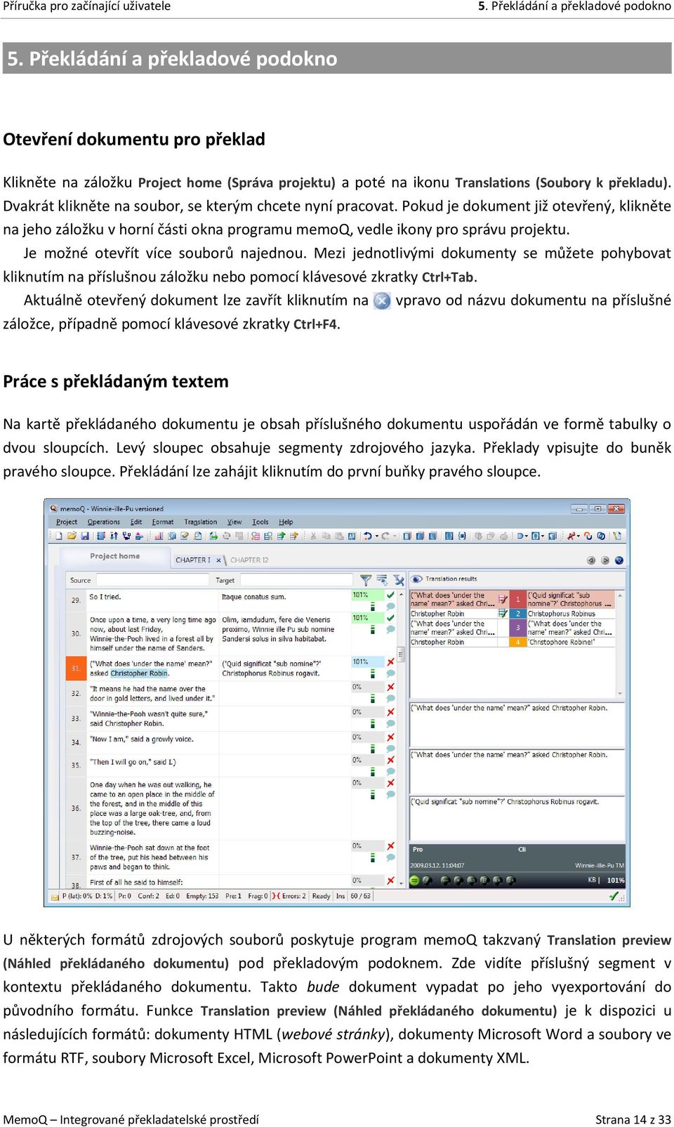 Dvakrát klikněte na soubor, se kterým chcete nyní pracovat. Pokud je dokument již otevřený, klikněte na jeho záložku v horní části okna programu memoq, vedle ikony pro správu projektu.