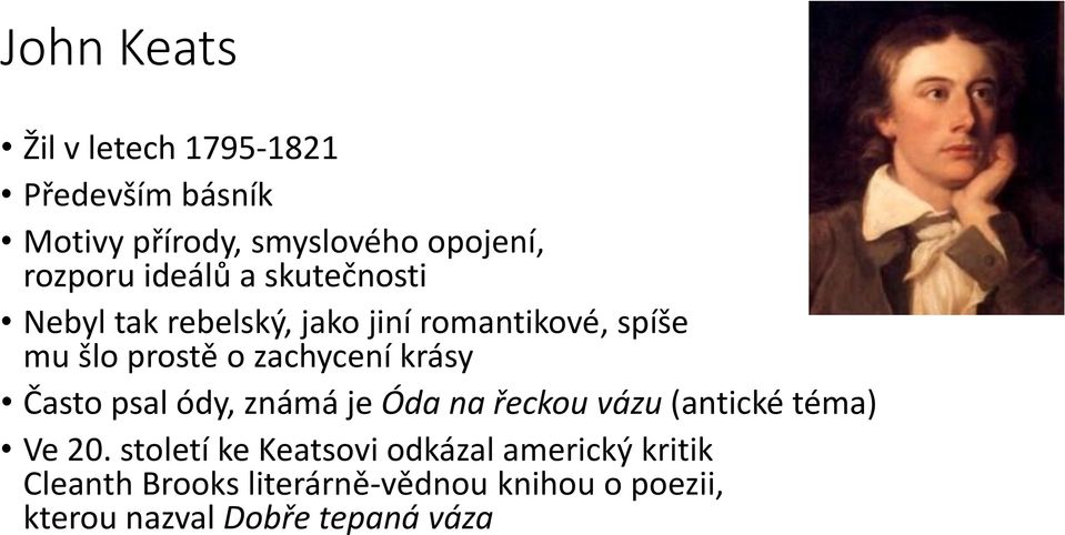 krásy Často psal ódy, známá je Óda na řeckou vázu (antické téma) Ve 20.