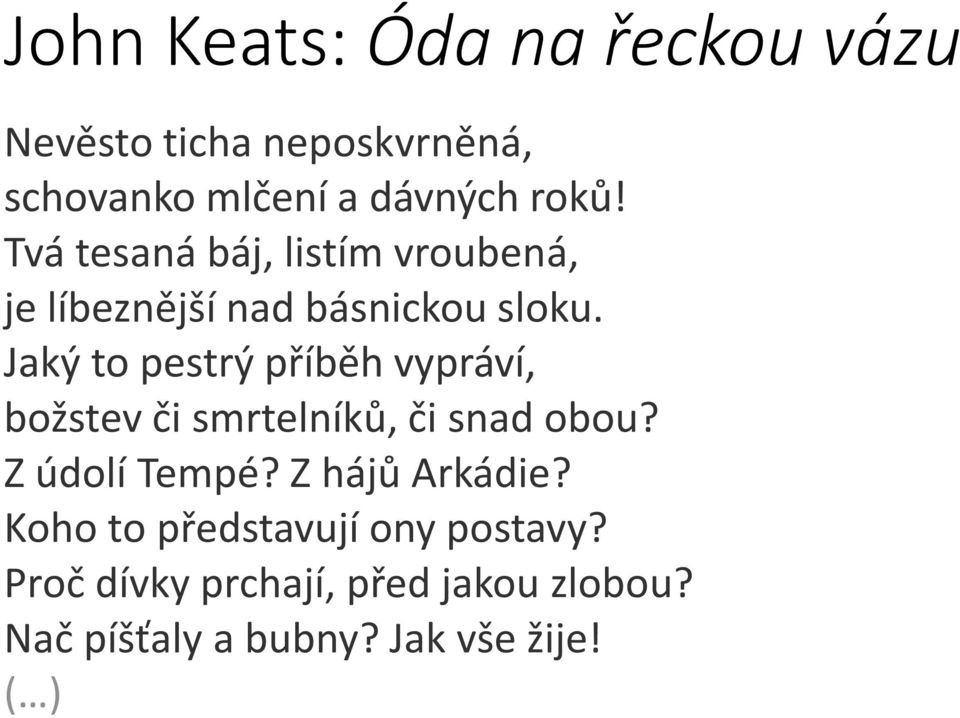 Jaký to pestrý příběh vypráví, božstev či smrtelníků, či snad obou? Z údolí Tempé?