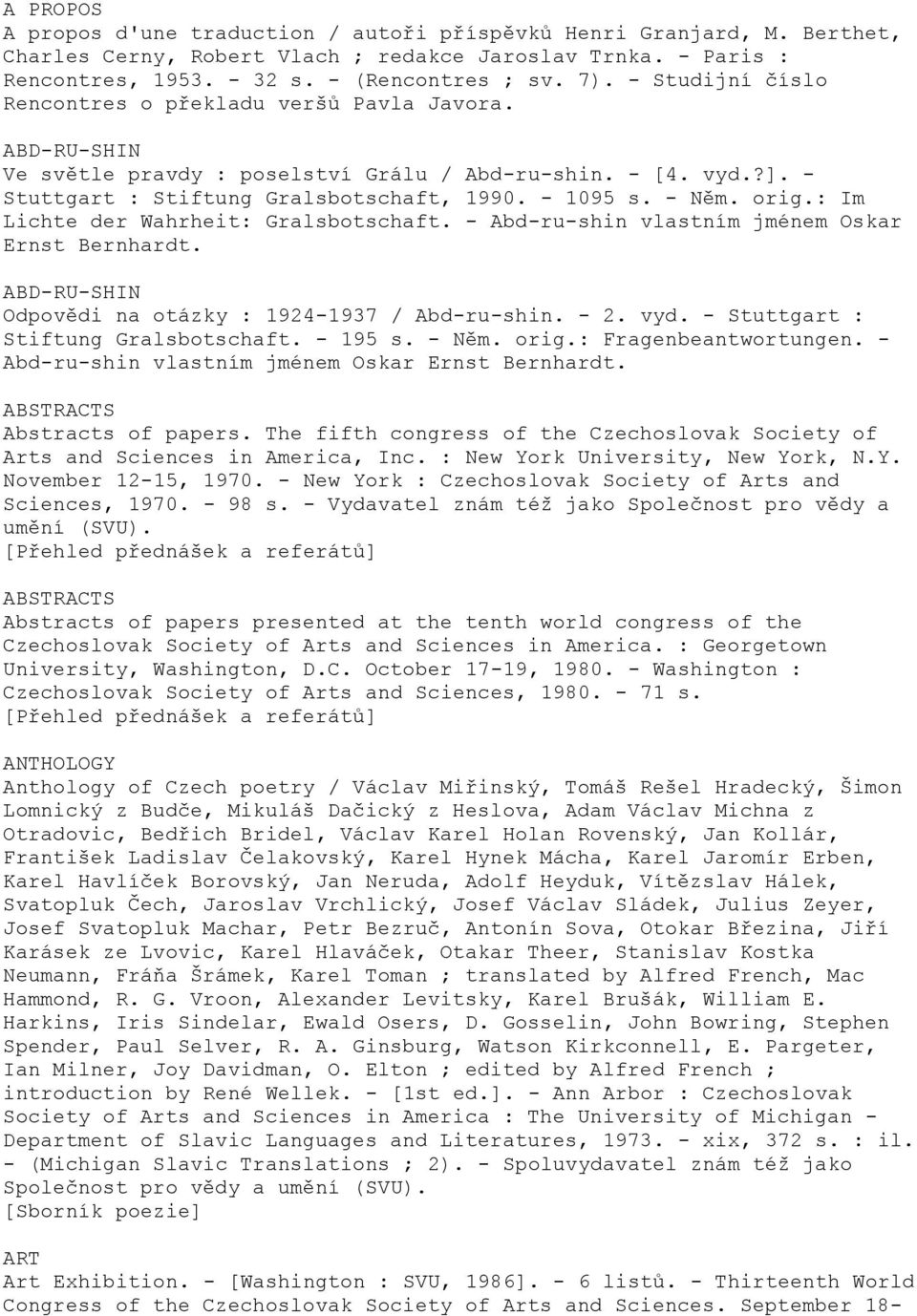 orig.: Im Lichte der Wahrheit: Gralsbotschaft. - Abd-ru-shin vlastním jménem Oskar Ernst Bernhardt. ABD-RU-SHIN Odpovědi na otázky : 1924-1937 / Abd-ru-shin. - 2. vyd.