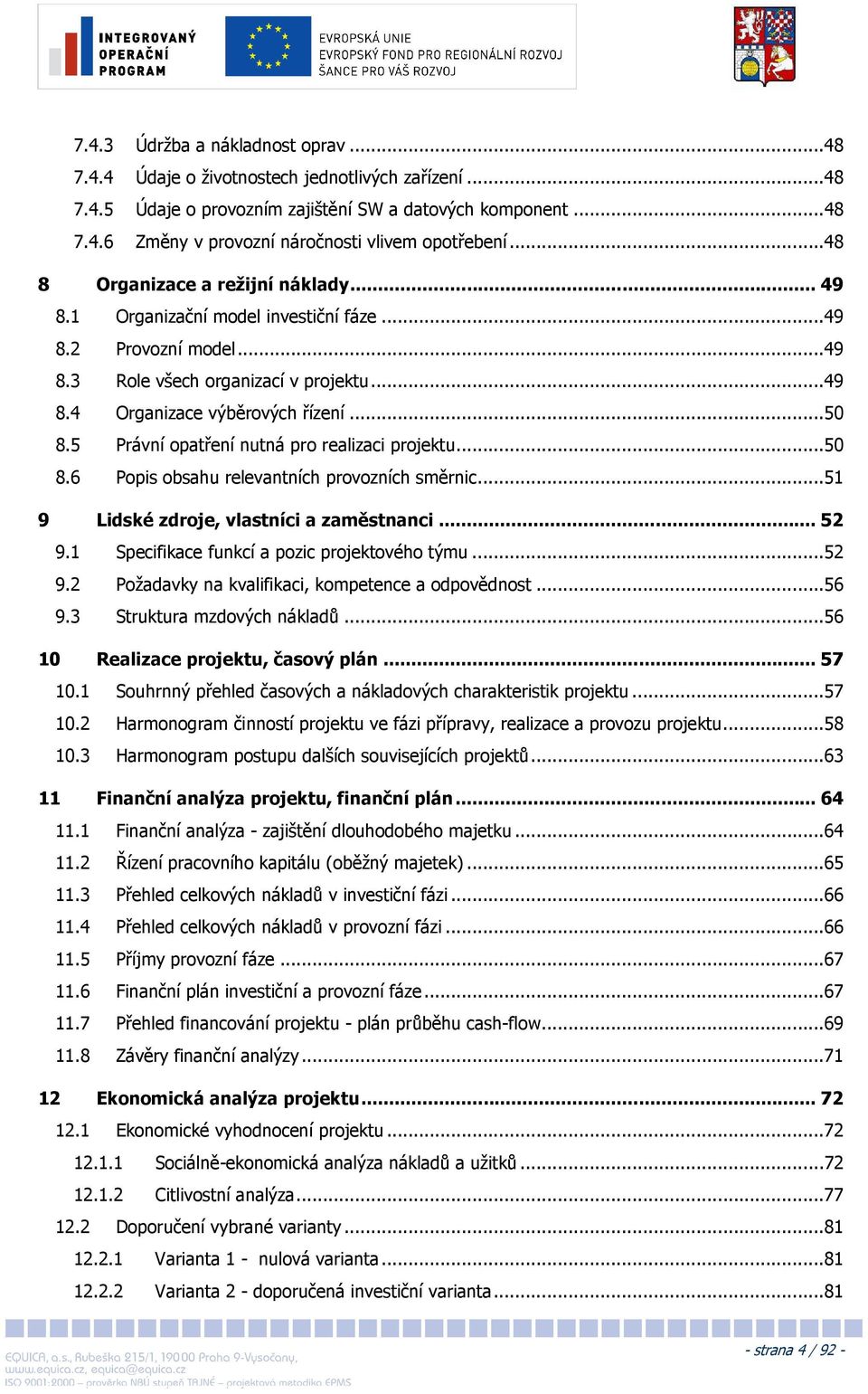 5 Právní opatření nutná pro realizaci projektu...50 8.6 Popis obsahu relevantních provozních směrnic...51 9 Lidské zdroje, vlastníci a zaměstnanci... 52 9.