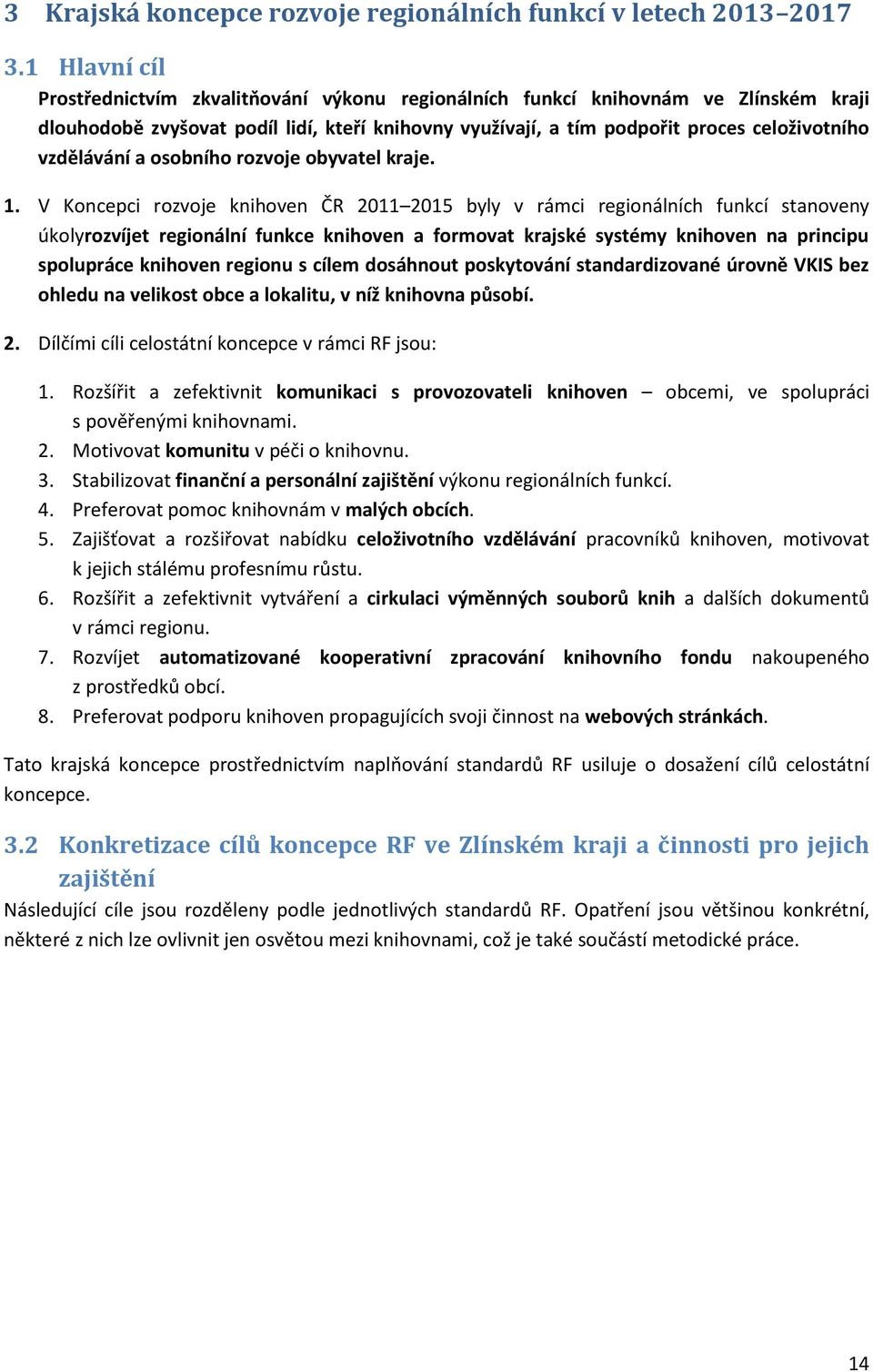 vzdělávání a osobního rozvoje obyvatel kraje. 1.