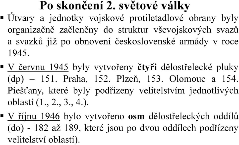 svazků již po obnovení československé armády v roce 1945. V červnu 1945 byly vytvořeny čtyři dělostřelecké pluky (dp) 151.