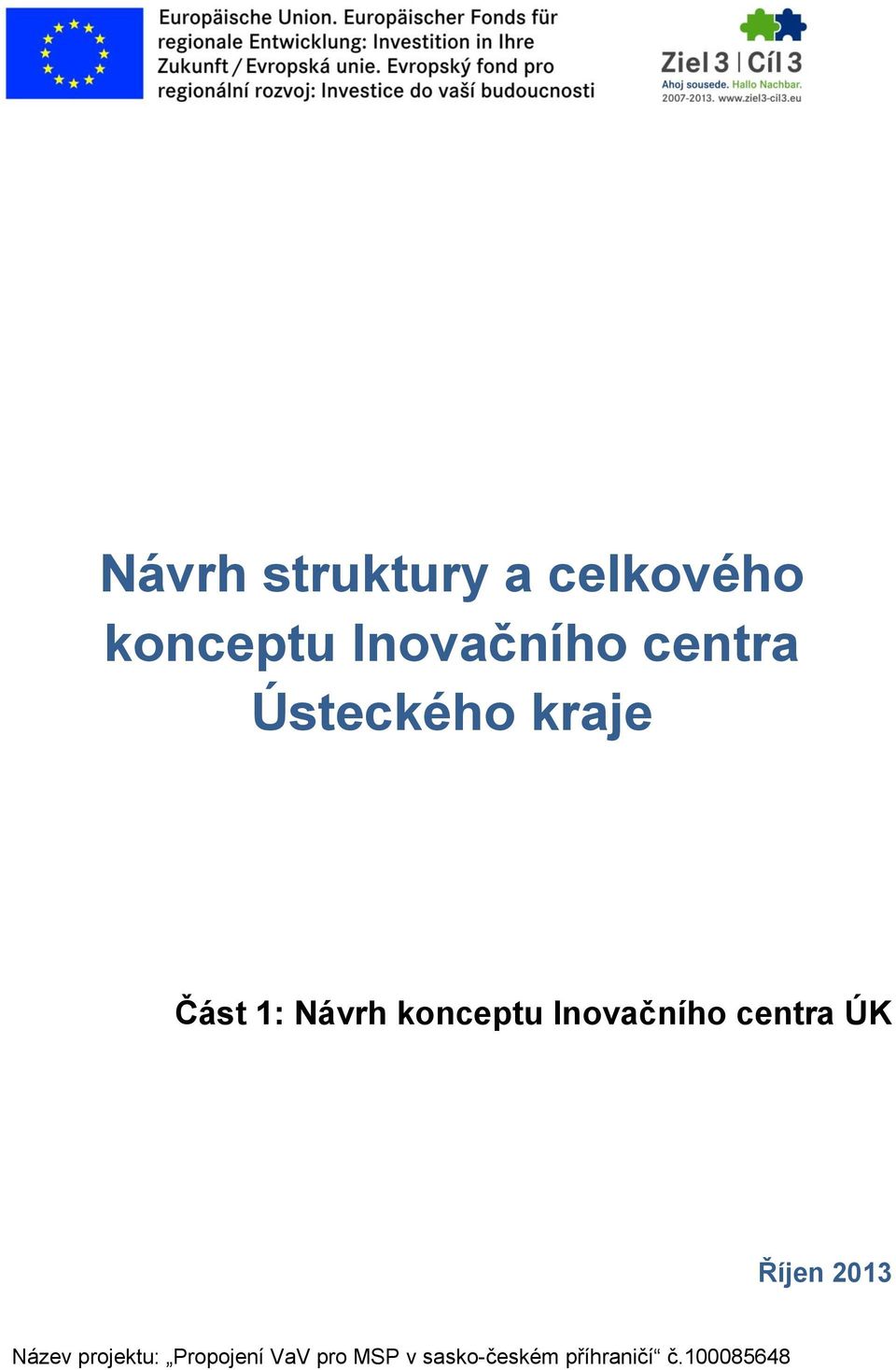 Inovačního centra ÚK Říjen 2013 Název projektu: