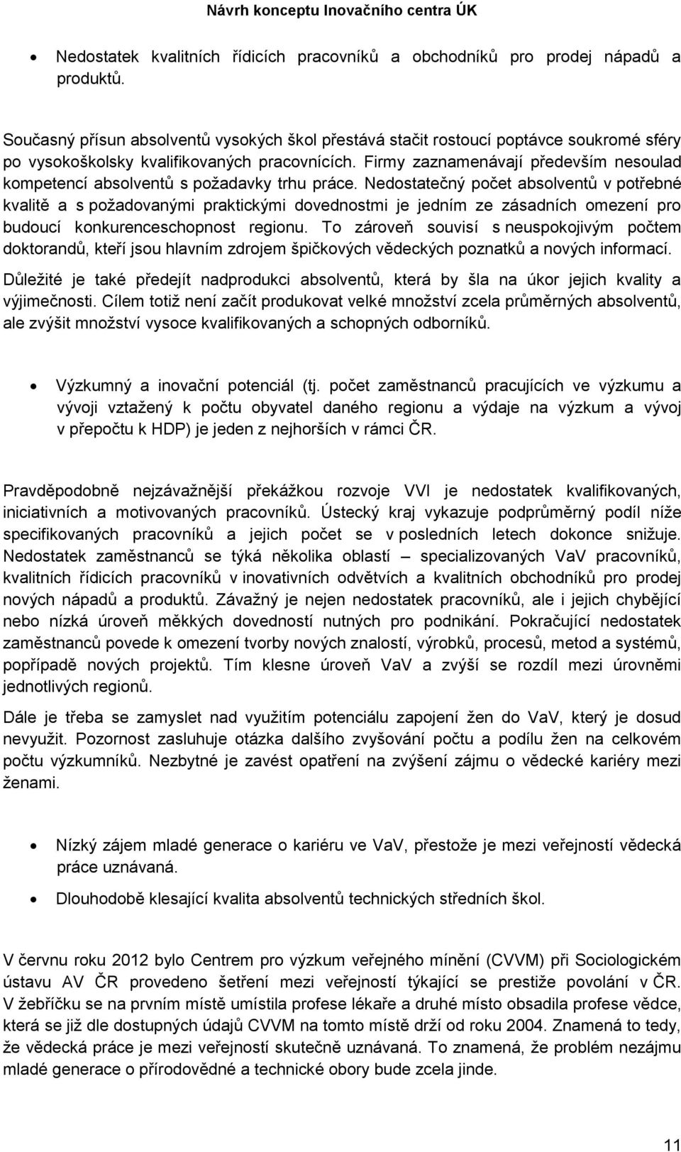 Firmy zaznamenávají především nesoulad kompetencí absolventů s požadavky trhu práce.