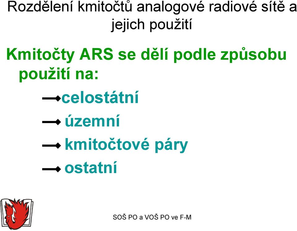 se dělí podle způsobu použití na: