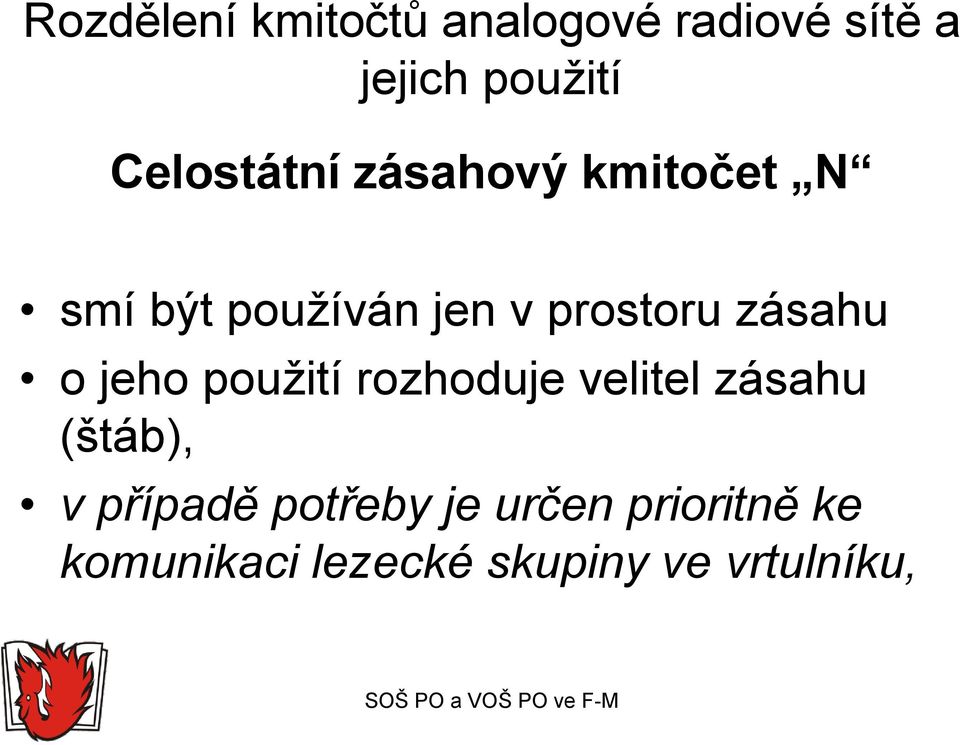 zásahu o jeho použití rozhoduje velitel zásahu (štáb), v případě