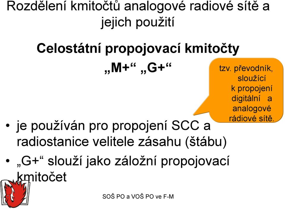 radiostanice velitele zásahu (štábu) G+ slouží jako záložní