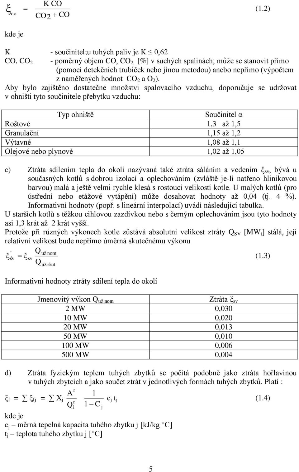 nepřímo (výpočtem z naměřených hodnot CO 2 a O 2 ).