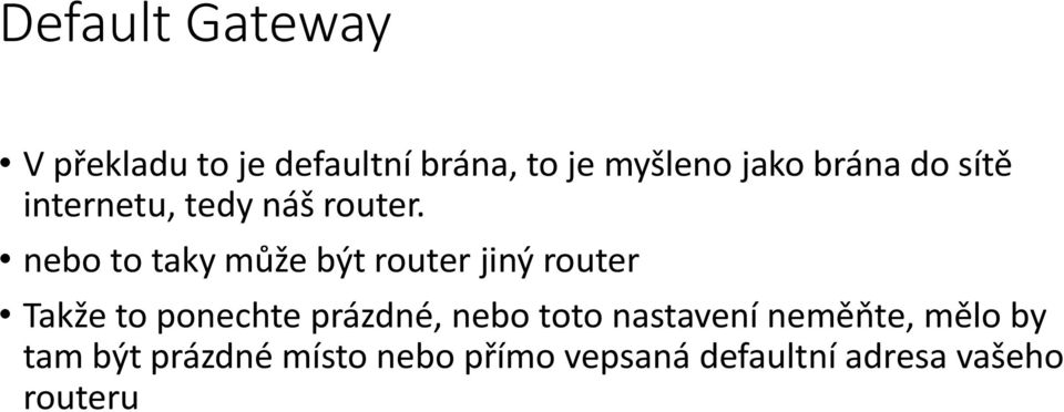 nebo to taky může být router jiný router Takže to ponechte prázdné,