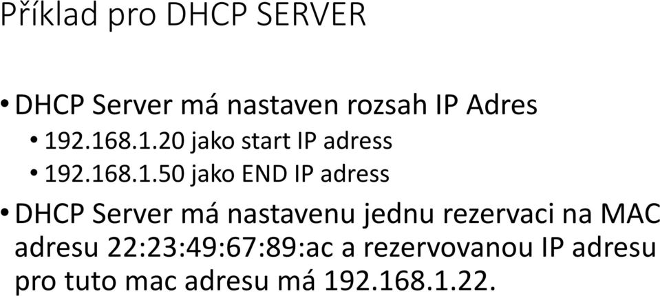 DHCP Server má nastavenu jednu rezervaci na MAC adresu