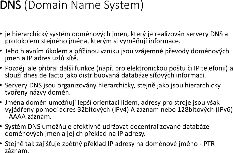 pro elektronickou poštu či IP telefonii) a slouží dnes de facto jako distribuovaná databáze síťových informací.