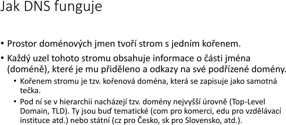 domény. Kořenem stromu je tzv. kořenová doména, která se zapisuje jako samotná tečka.