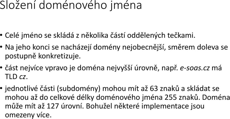 část nejvíce vpravo je doména nejvyšší úrovně, např. e-soas.cz má TLD cz.