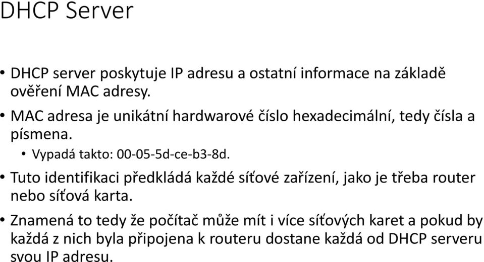 Tuto identifikaci předkládá každé síťové zařízení, jako je třeba router nebo síťová karta.