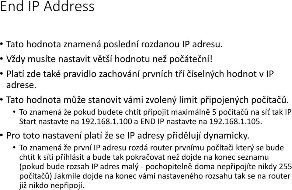 168.1.105. Pro toto nastavení platí že se IP adresy přidělují dynamicky.