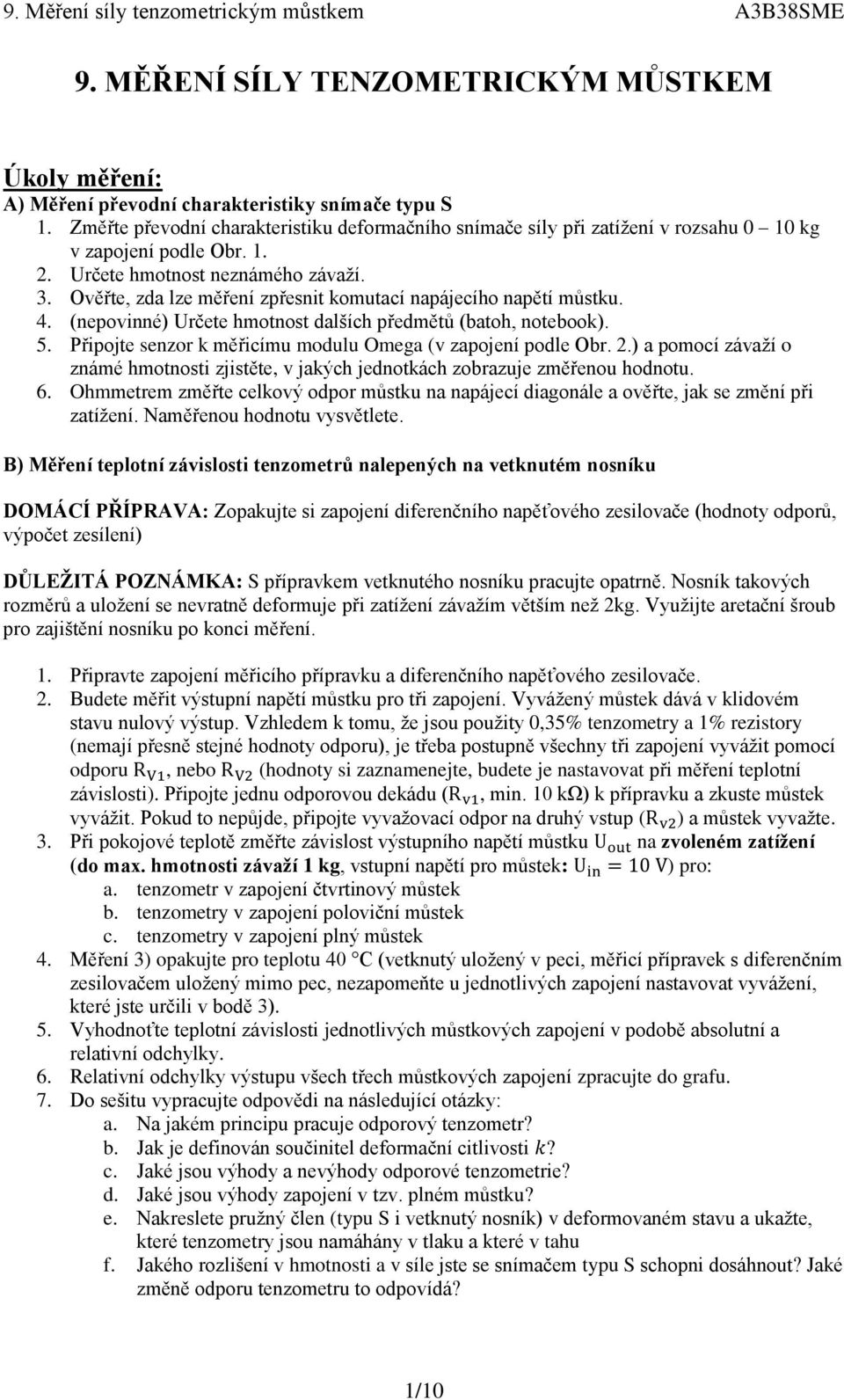 Ověřte, zda lze měření zpřesnit komutací napájecího napětí můstku. 4. (nepovinné) Určete hmotnost dalších předmětů (batoh, notebook). 5. Připojte senzor k měřicímu modulu Omega (v zapojení podle Obr.