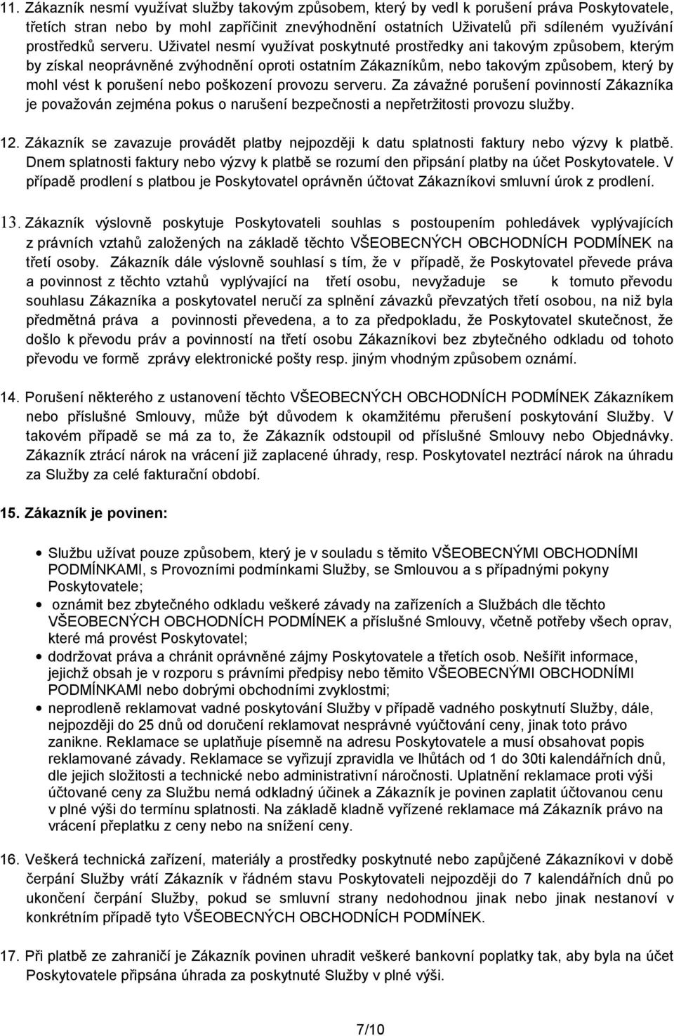 Uživatel nesmí využívat poskytnuté prostředky ani takovým způsobem, kterým by získal neoprávněné zvýhodnění oproti ostatním Zákazníkům, nebo takovým způsobem, který by mohl vést k porušení nebo