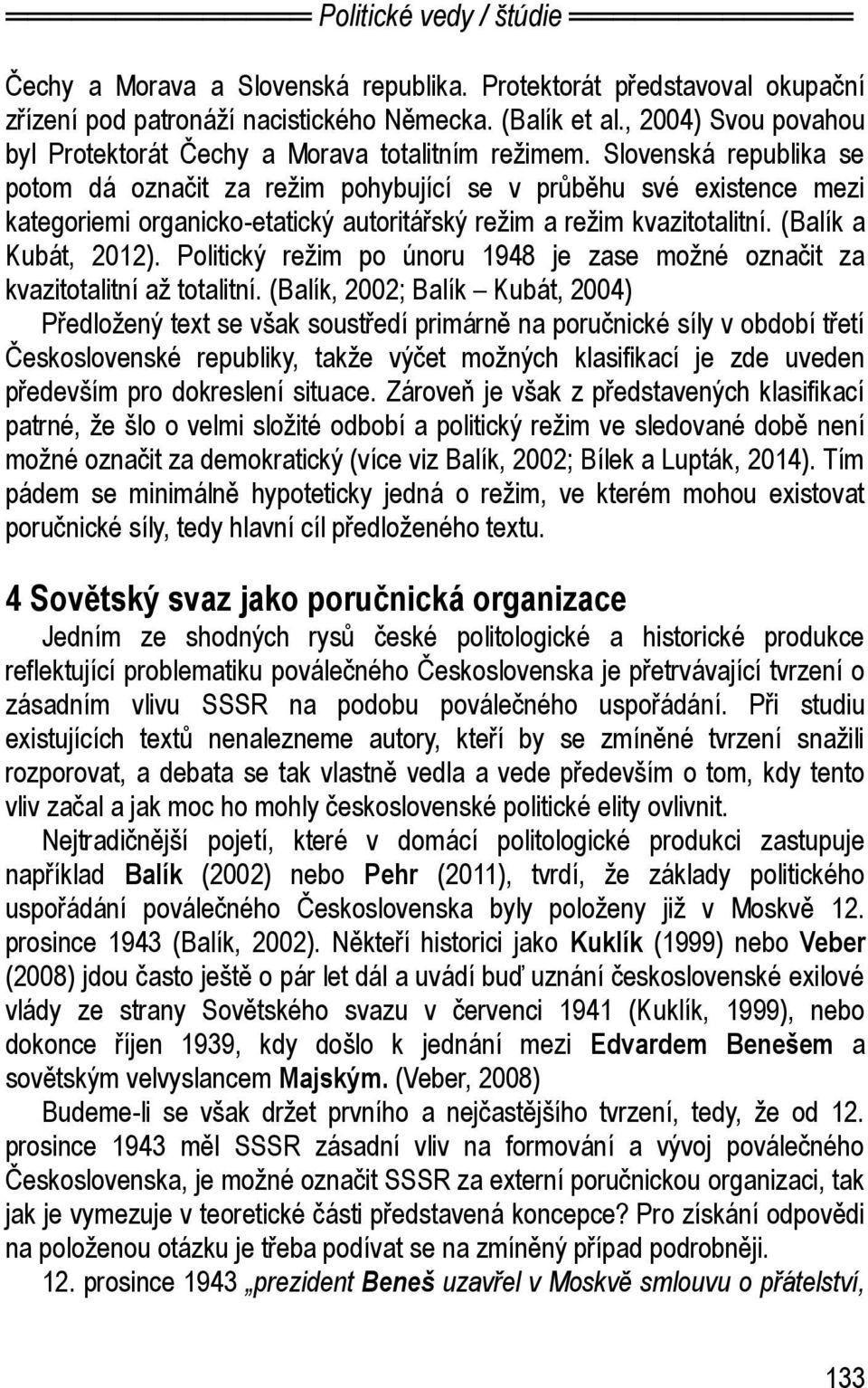 Politický režim po únoru 1948 je zase možné označit za kvazitotalitní až totalitní.