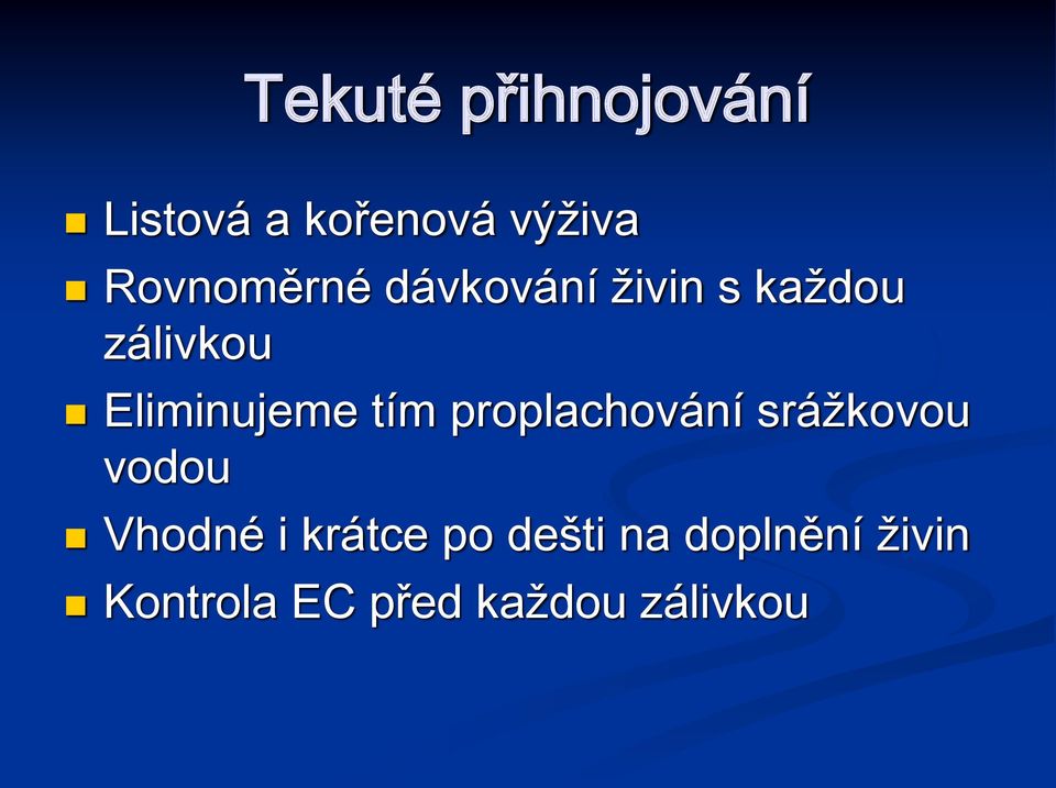 Eliminujeme tím proplachování srážkovou vodou Vhodné