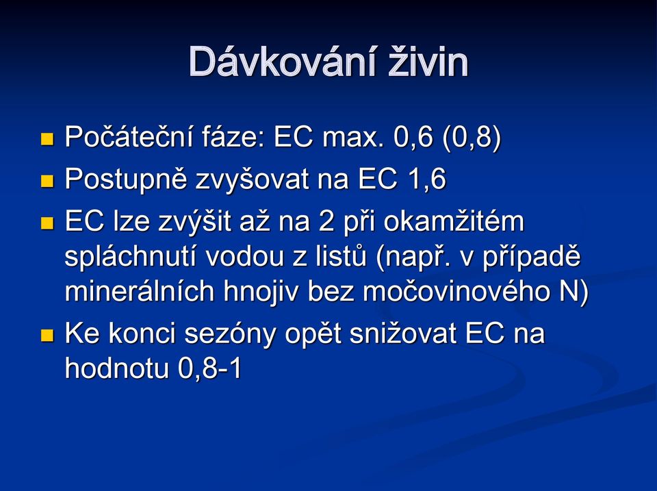 při okamžitém spláchnutí vodou z listů (např.