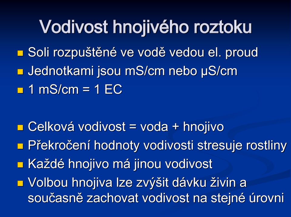 + hnojivo Překročení hodnoty vodivosti stresuje rostliny Každé hnojivo má