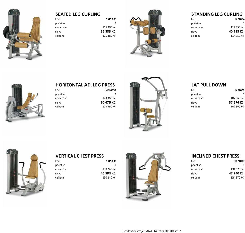 LEG PRESS LAT PULL DOWN kód 1XPL085A kód 1XPL002 cena za ks 173360 Kč cena za ks 107360 Kč sleva 60676 Kč sleva 37576 Kč celkem 173360 Kč