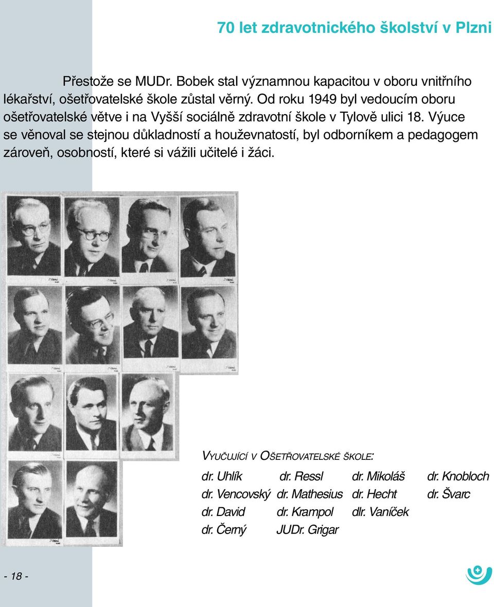 Od roku 1949 byl vedoucím oboru ošetřovatelské větve i na Vyšší sociálně zdravotní škole v Tylově ulici 18.