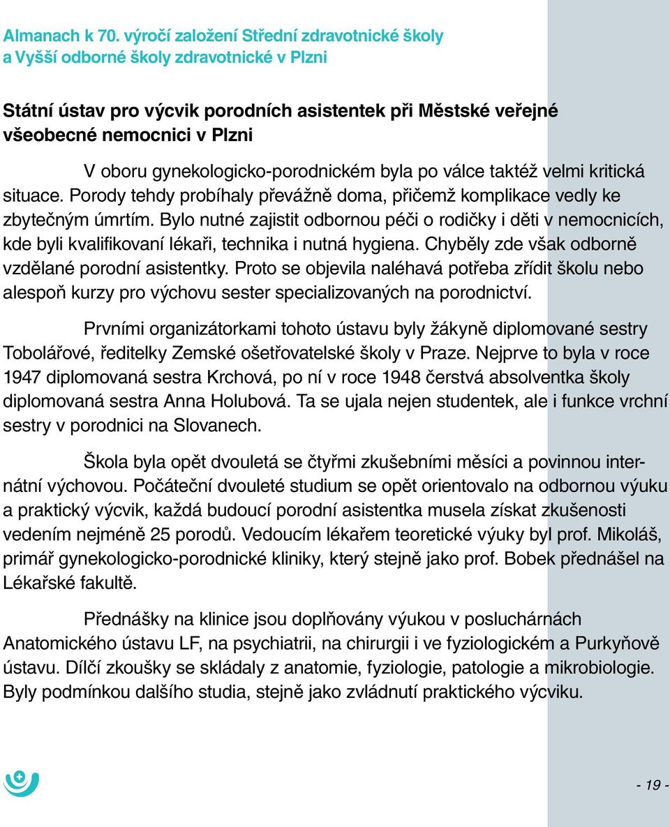 kritická situace. Porody tehdy probíhaly převážně doma, přičemž komplikace vedly ke zbytečným úmrtím.