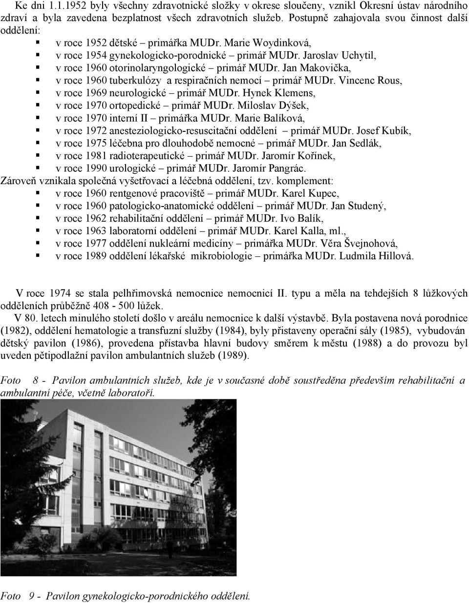 Jaroslav Uchytil, v roce 1960 otorinolaryngologické primář MUDr. Jan Makovička, v roce 1960 tuberkulózy a respiračních nemocí primář MUDr. Vincenc Rous, v roce 1969 neurologické primář MUDr.