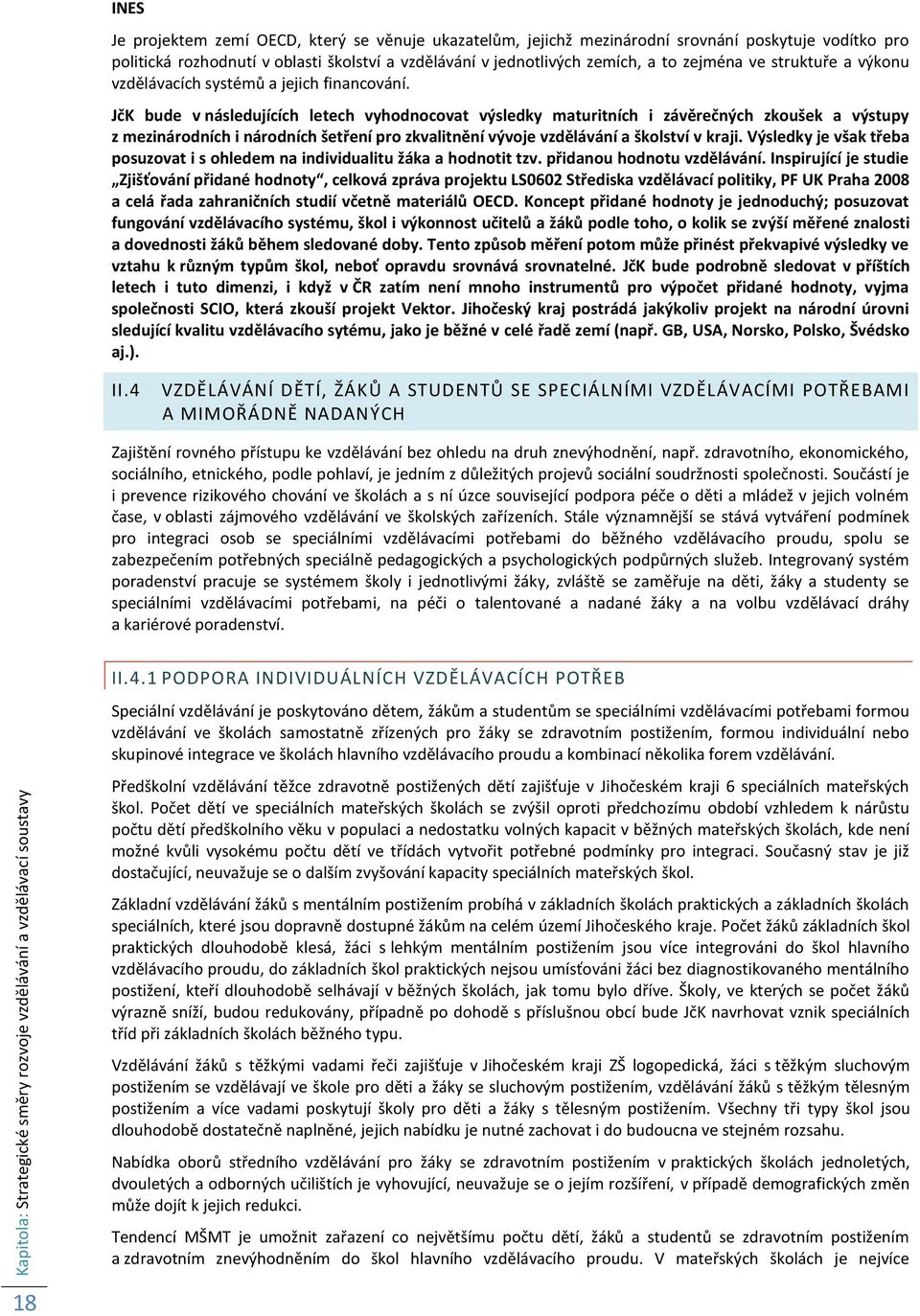 JčK bude v následujících letech vyhodnocovat výsledky maturitních i závěrečných zkoušek a výstupy z mezinárodních i národních šetření pro zkvalitnění vývoje vzdělávání a školství v kraji.