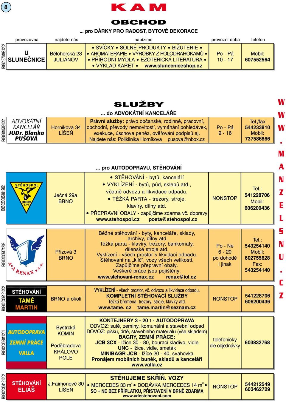 29a Přízová 3 Brno a okolí služby do advokátní kanceláře Právní služby: právo občanské, rodinné, pracovní, obchodní, převody nemovitostí, vymáhání pohledávek, exekuce, úschova peněz, ověřování