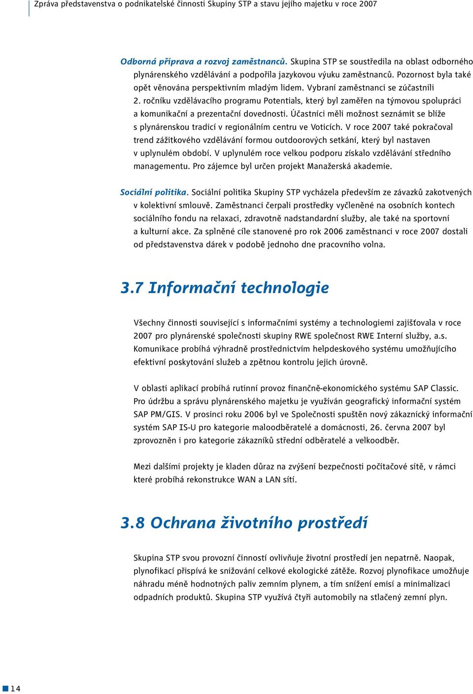 Vybraní zaměstnanci se zúčastnili 2. ročníku vzdělávacího programu Potentials, který byl zaměřen na týmovou spolupráci a komunikační a prezentační dovednosti.