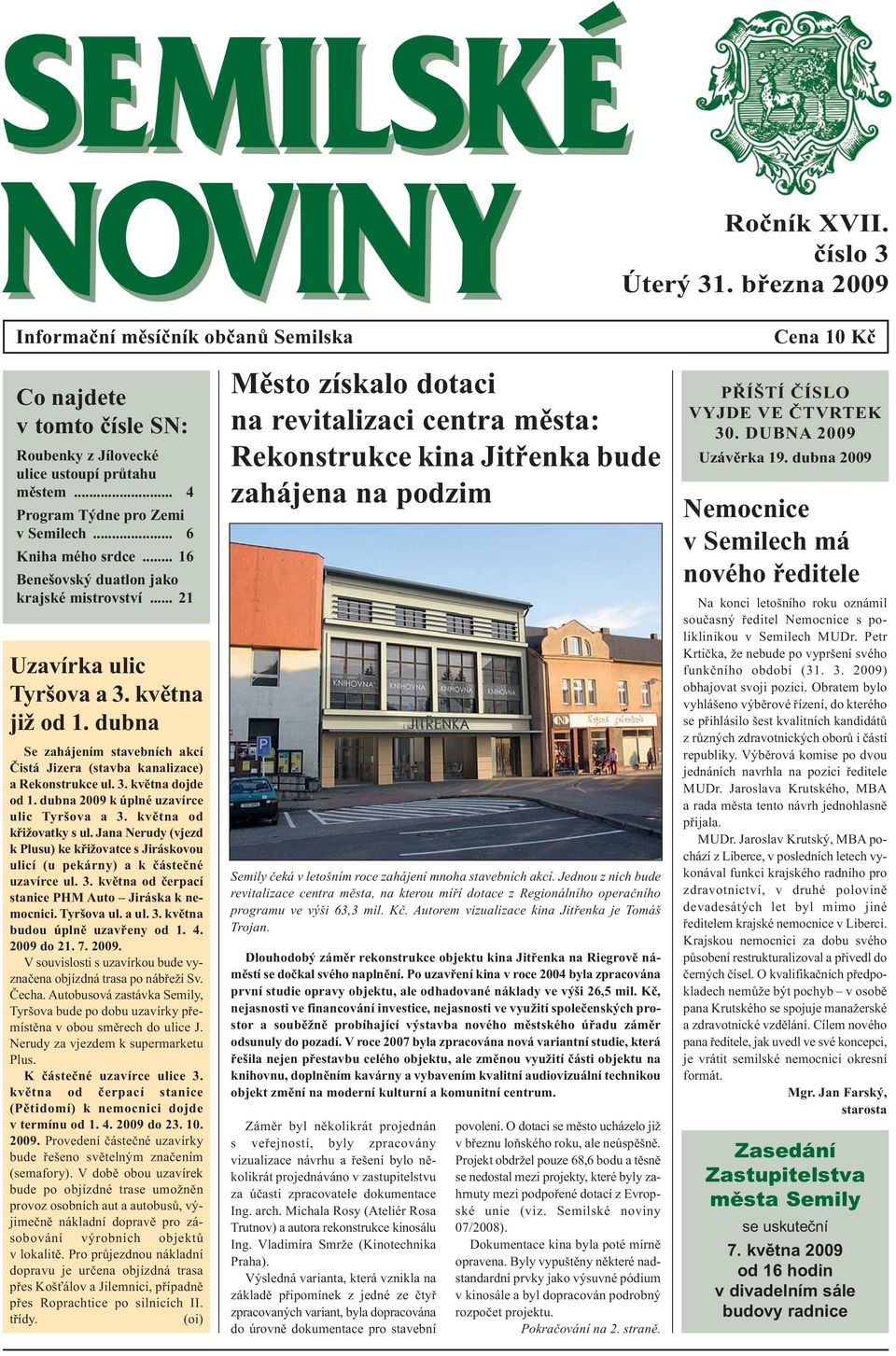 dubna Se zahájením stavebních akcí Čistá Jizera (stavba kanalizace) a Rekonstrukce ul. 3. května dojde od 1. dubna 2009 k úplné uzavírce ulic Tyršova a 3. května od křižovatky s ul.