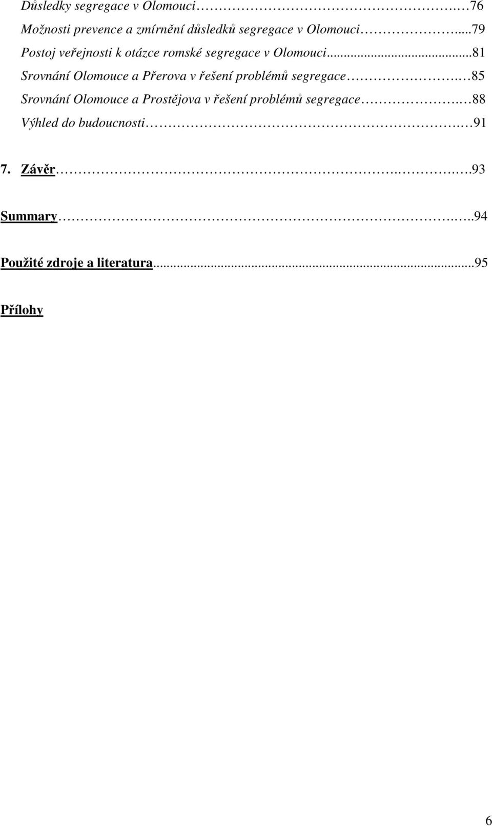 ..81 Srovnání Olomouce a Přerova v řešení problémů segregace.
