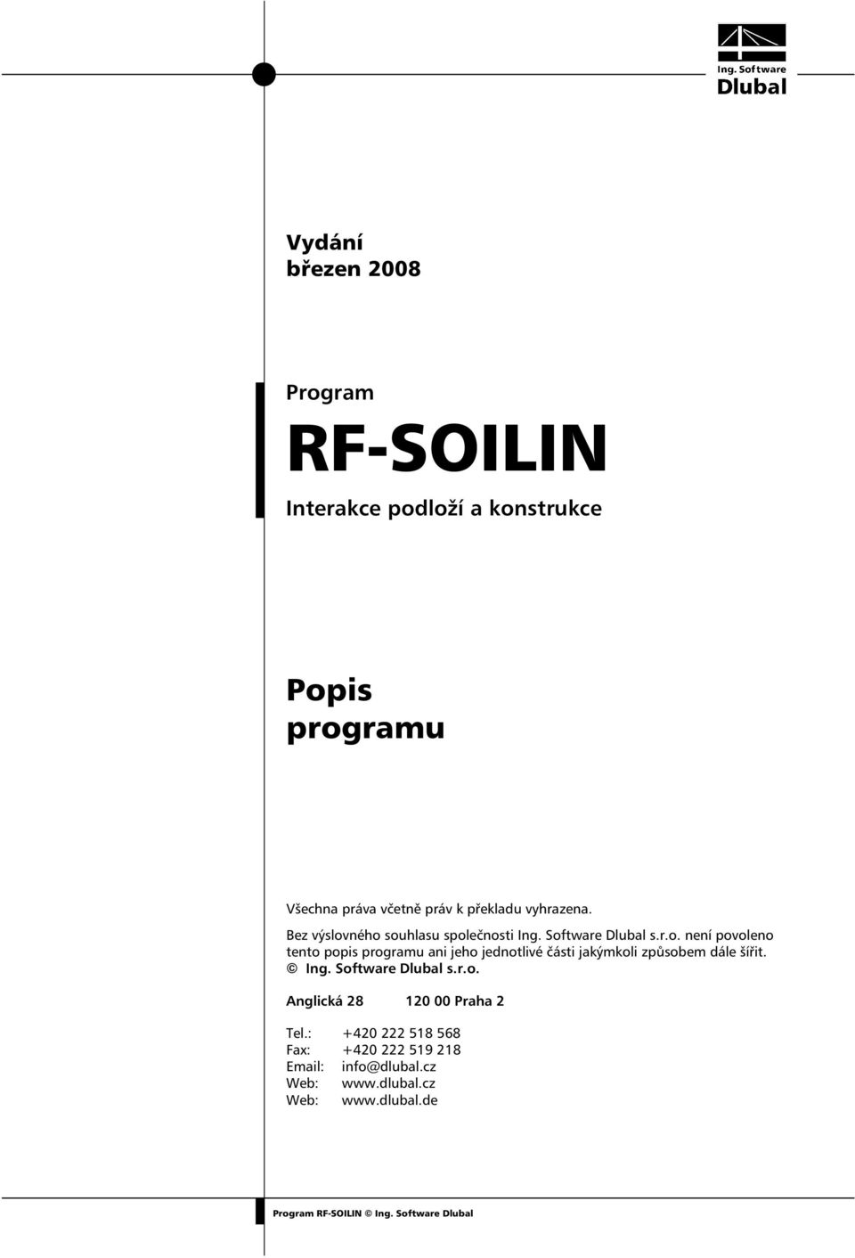 ného souhlasu společnosti Ing. Software Dlubal s.r.o. není povoleno tento popis programu ani jeho jednotlivé části jakýmkoli způsobem dále šířit.