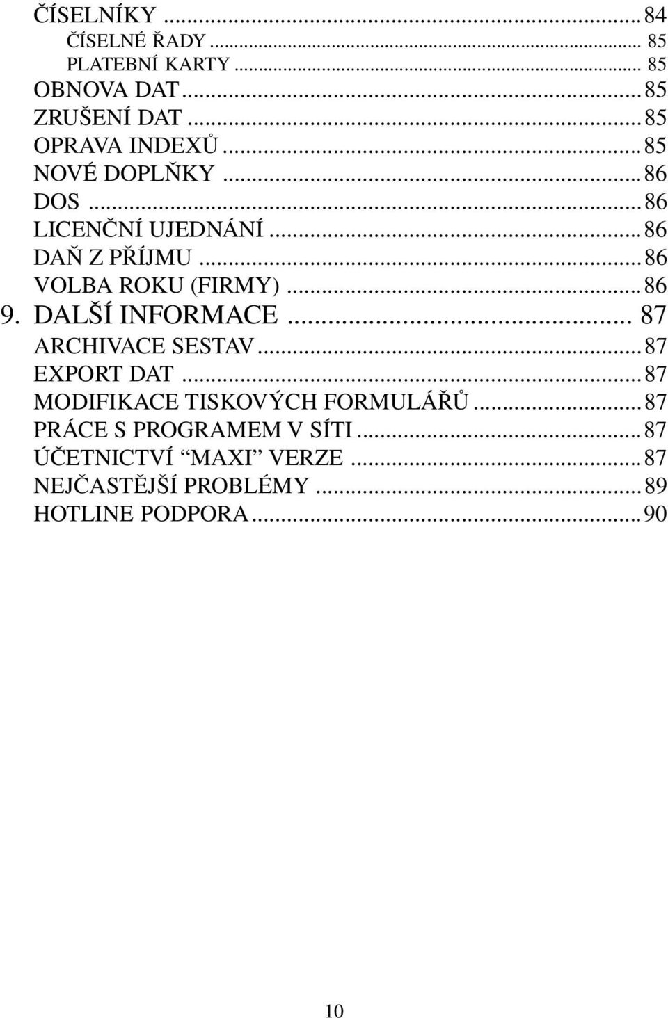 DALŠÍ INFORMACE... 87 ARCHIVACE SESTAV...87 EXPORT DAT...87 MODIFIKACE TISKOVÝCH FORMULÁŘŮ.