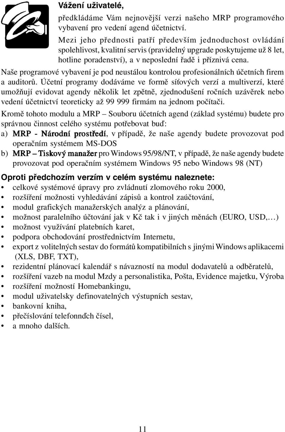 Naše programové vybavení je pod neustálou kontrolou profesionálních účetních firem a auditorů.