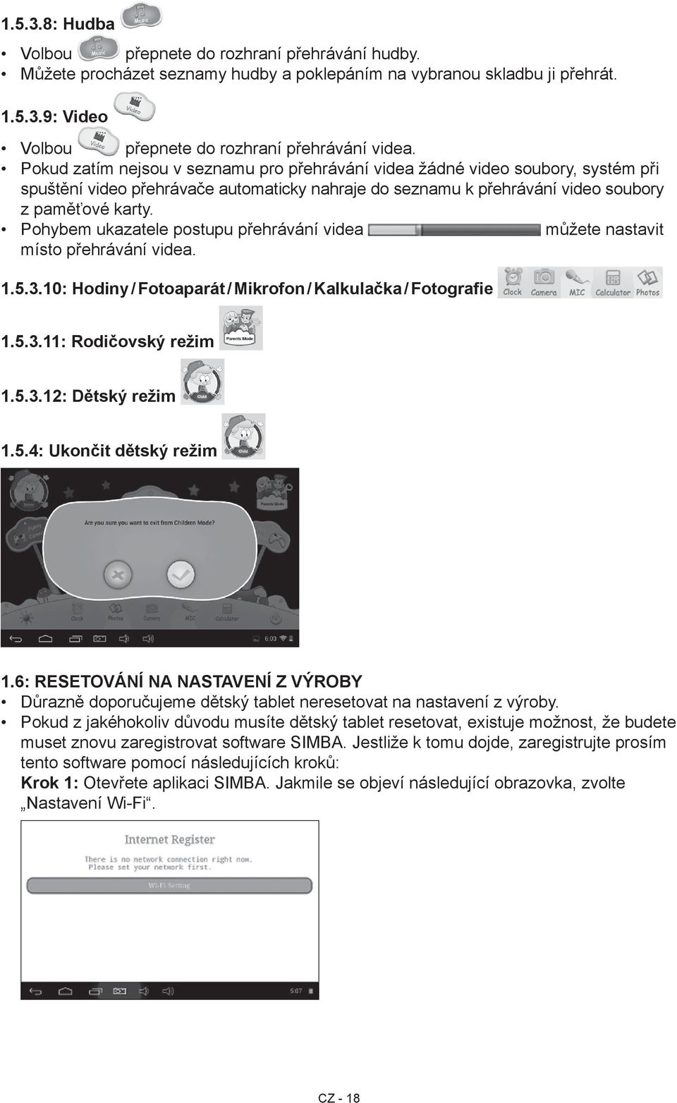 Pohybem ukazatele postupu přehrávání videa můžete nastavit místo přehrávání videa. 1.5.3.10: Hodiny / Fotoaparát / Mikrofon / Kalkulačka / Fotografie 1.5.3.11: Rodičovský režim 1.5.3.12: Dětský režim 1.