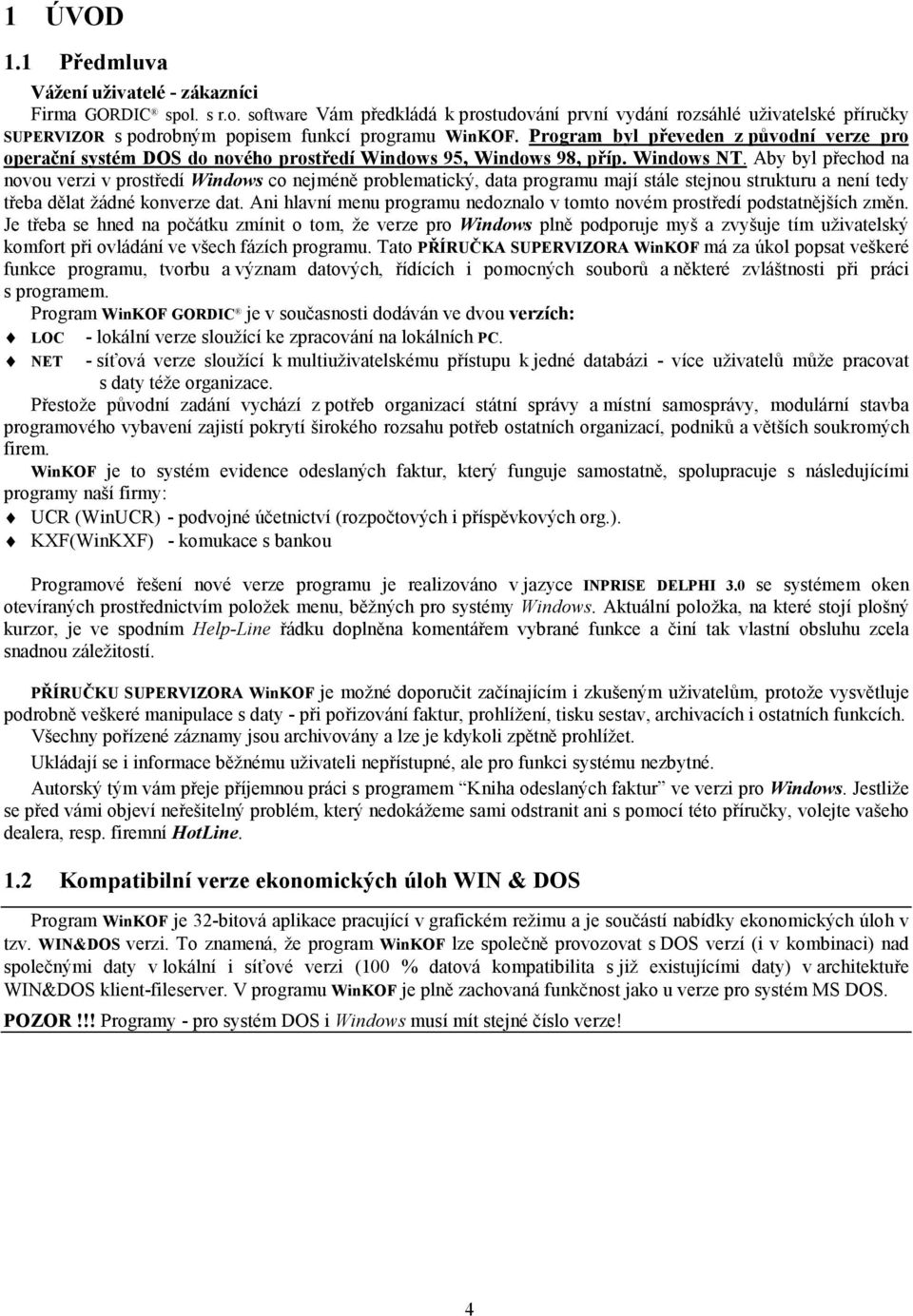 Program byl převeden z původní verze pro operační systém DOS do nového prostředí Windows 95, Windows 98, příp. Windows NT.