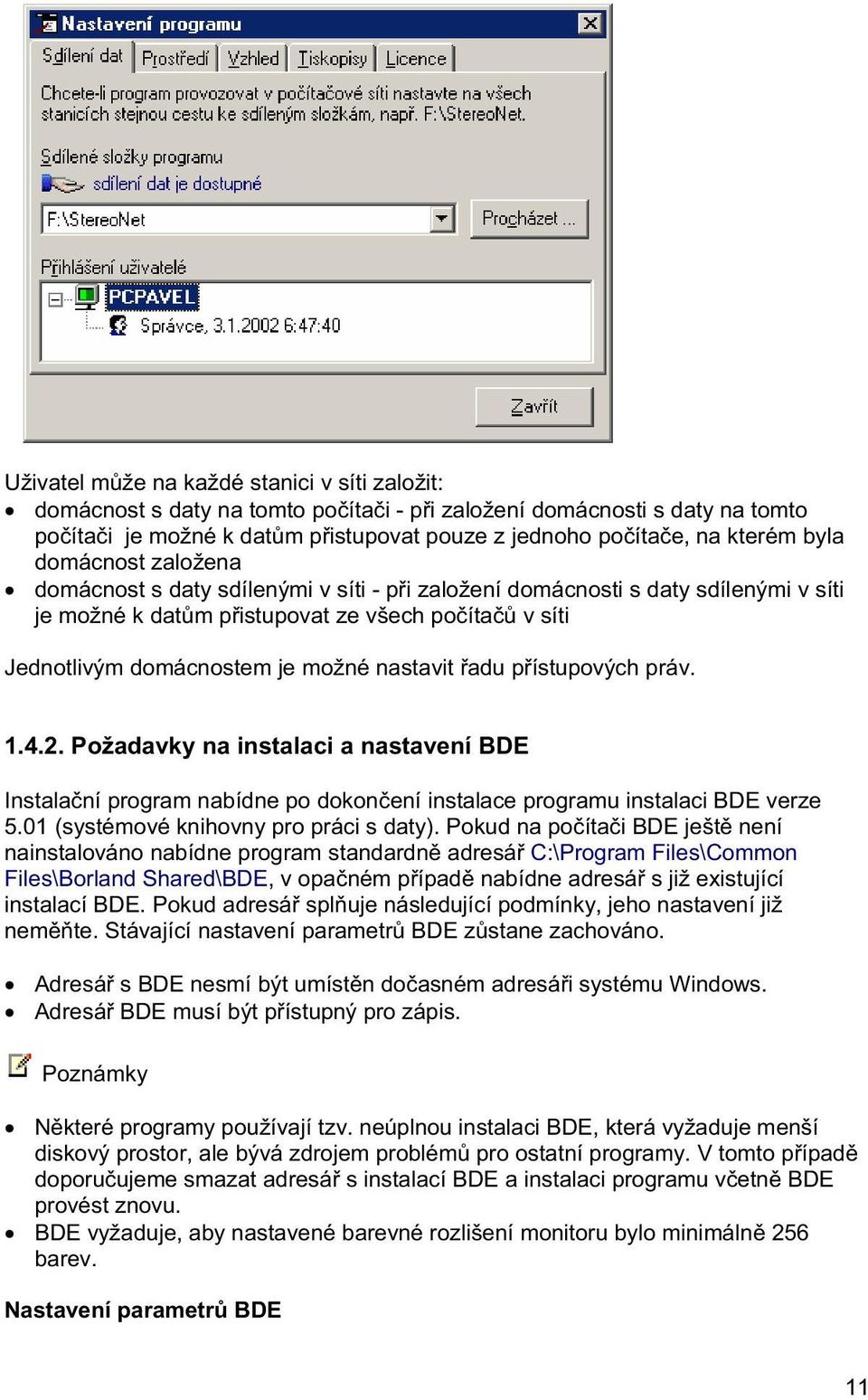 pístupových práv. 1.4.2. Požadavky na instalaci a nastavení BDE Instalaní program nabídne po dokonení instalace programu instalaci BDE verze 5.01 (systémové knihovny pro práci s daty).