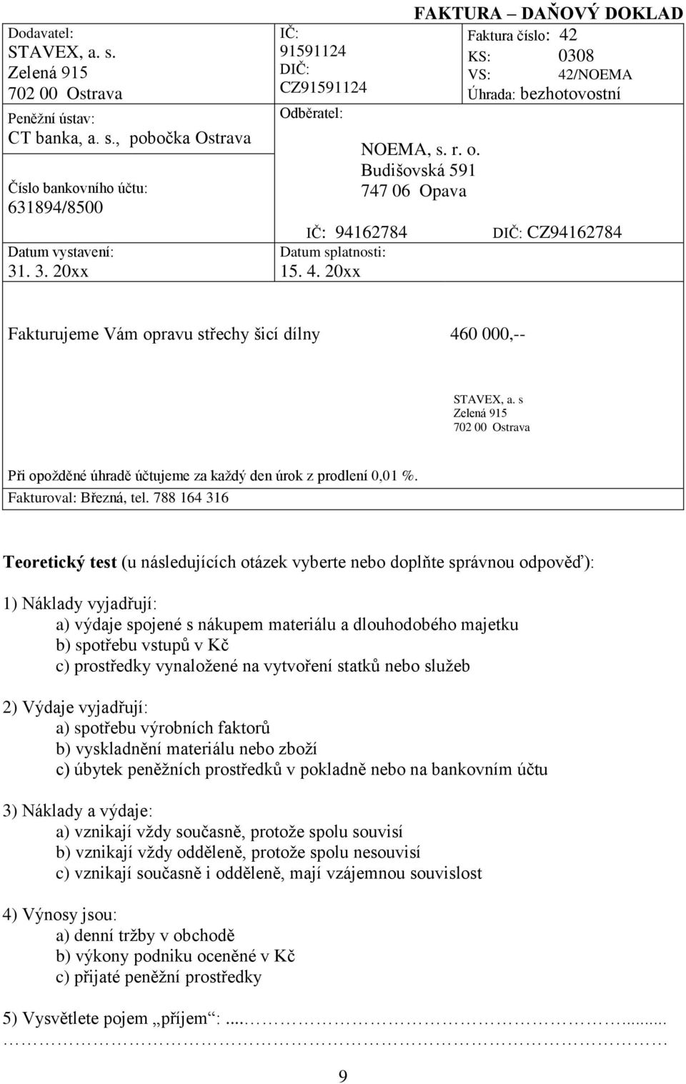 Budišovská 591 747 06 Opava 42/NOEMA Úhrada: bezhotovostní DIČ: CZ94162784 Fakturujeme Vám opravu střechy šicí dílny 460 000,-- STAVEX, a.