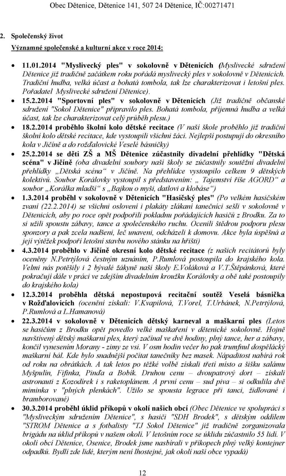 214 "Sportovní ples" v sokolovně v Dětenicích (Již tradičně občanské sdružení "Sokol Dětenice" připravilo ples. Bohatá tombola, příjemná hudba a velká účast, tak lze charakterizovat celý průběh plesu.