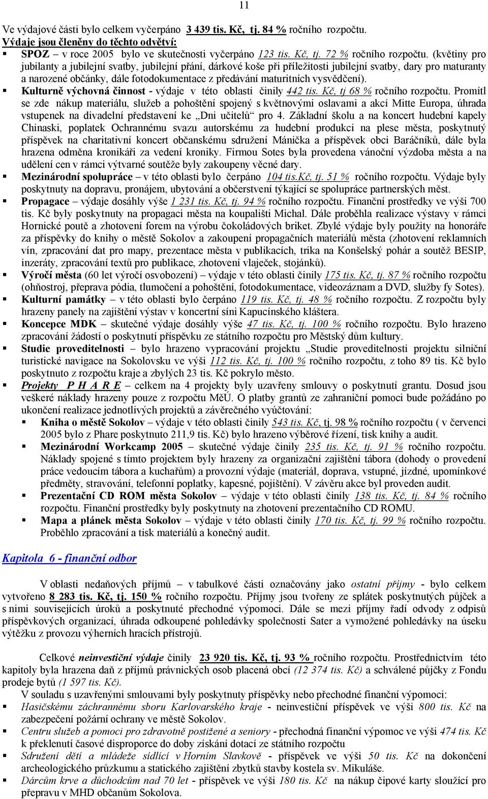 vysvědčení). Kulturně výchovná činnost - výdaje v této oblasti činily 442 tis. Kč, tj 68 % ročního rozpočtu.