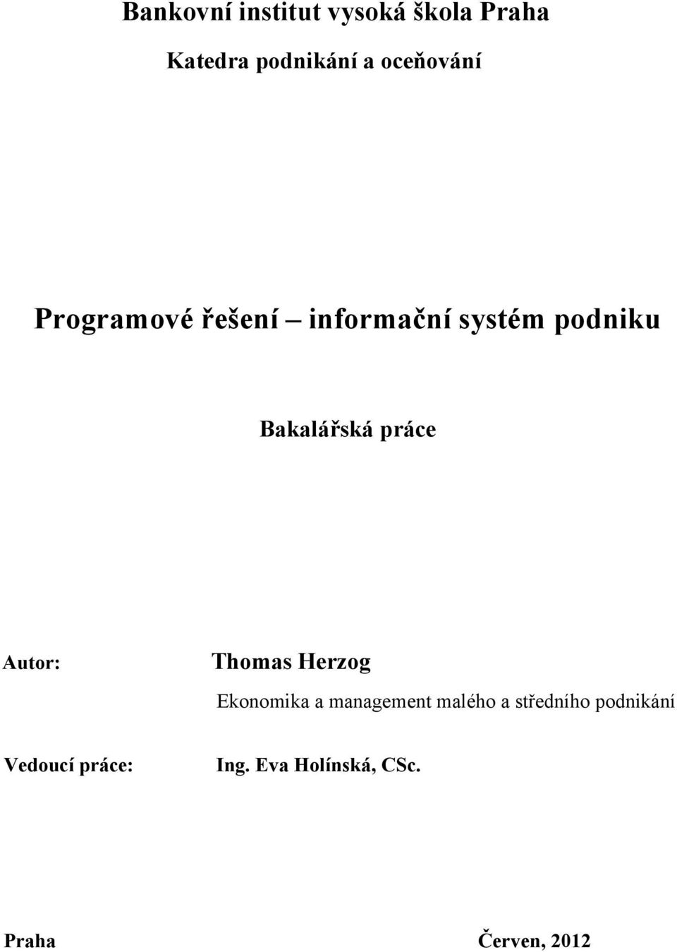 práce Autor: Thomas Herzog Ekonomika a management malého a