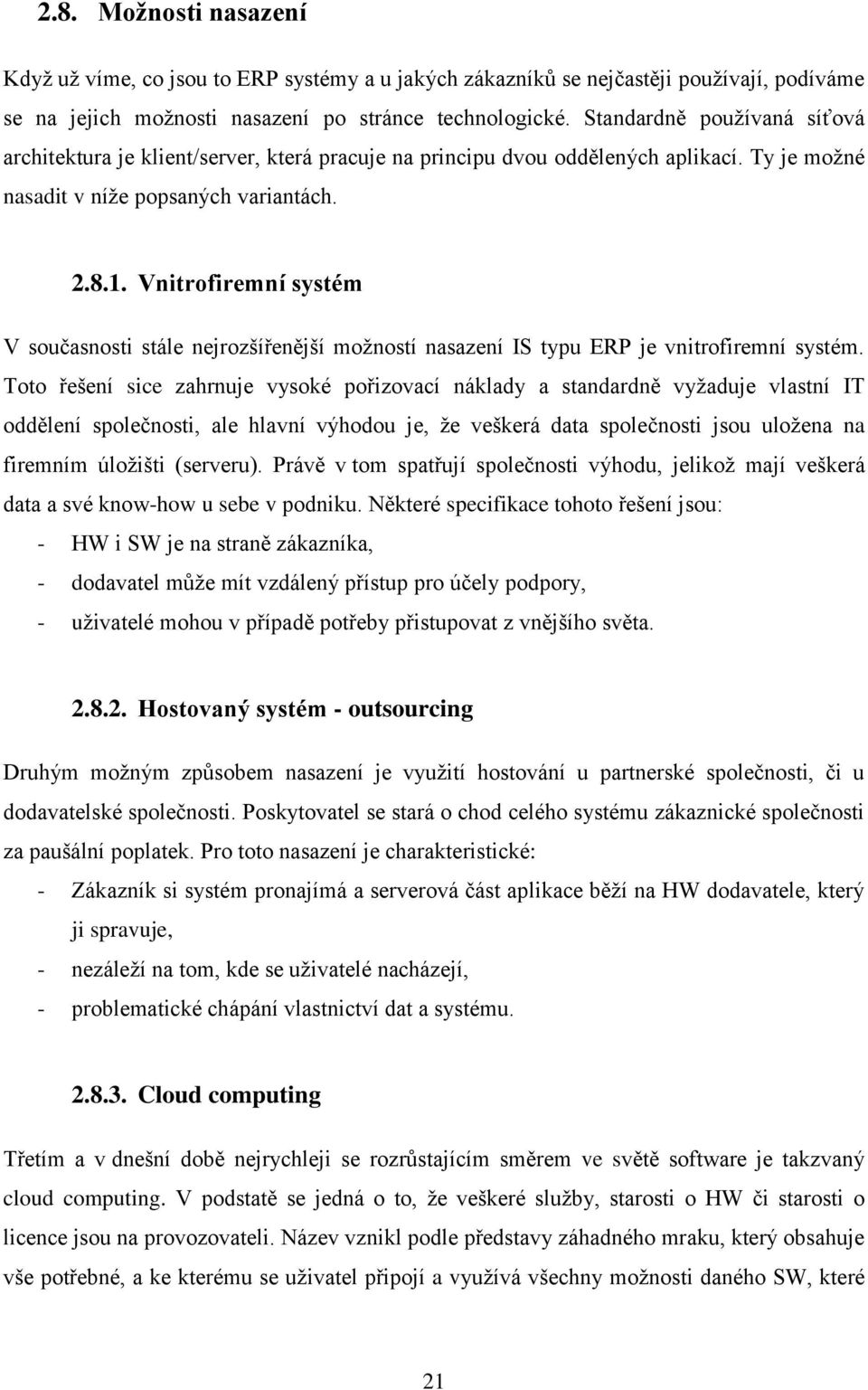 Vnitrofiremní systém V současnosti stále nejrozšířenější možností nasazení IS typu ERP je vnitrofiremní systém.