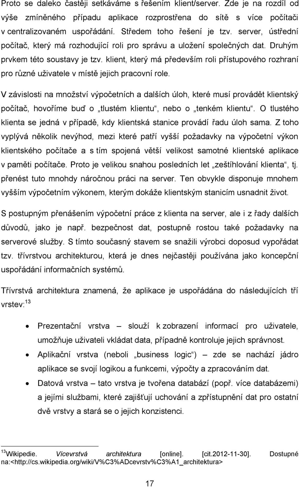 klient, který má především roli přístupového rozhraní pro různé uživatele v místě jejich pracovní role.