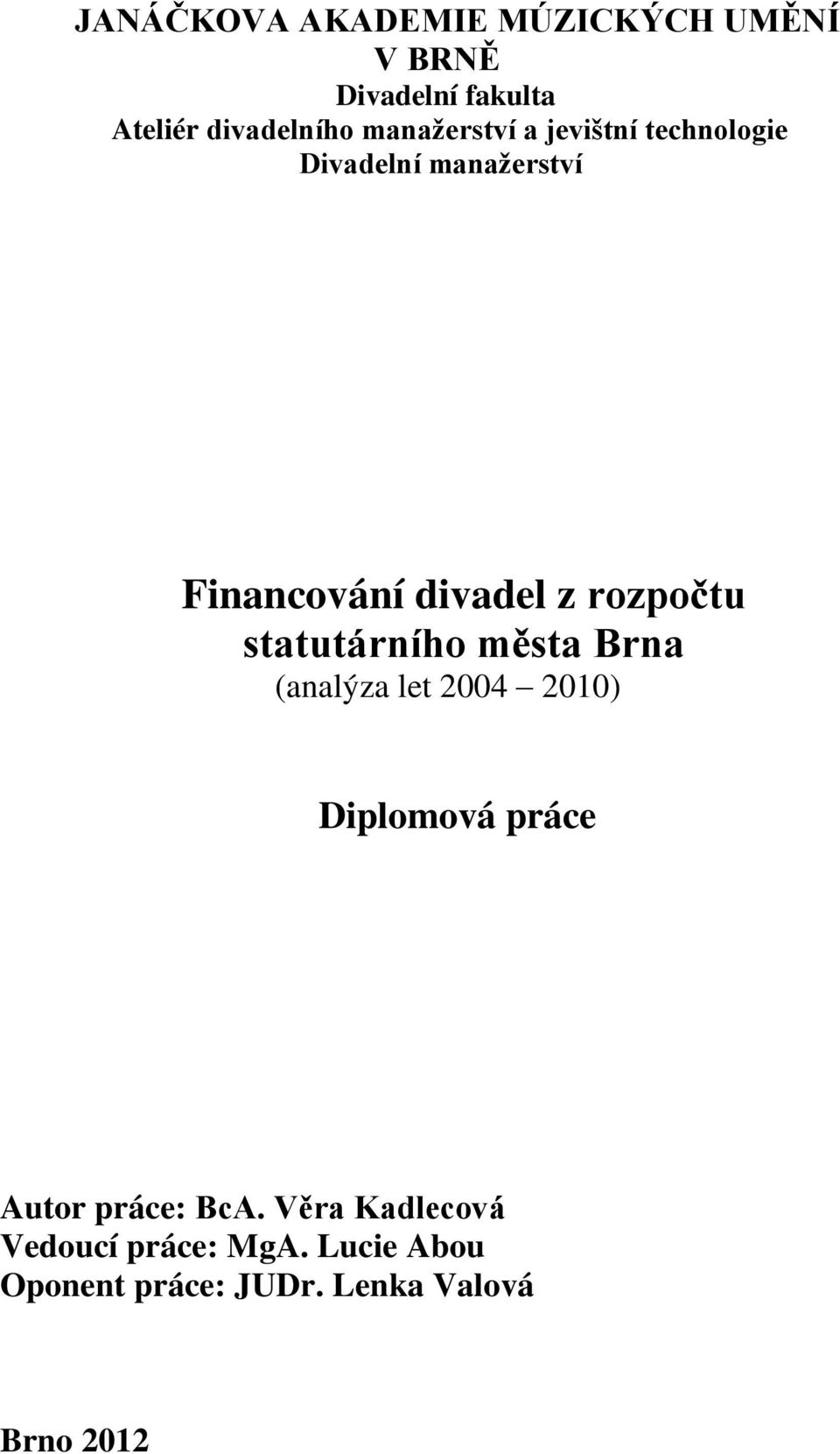 rozpočtu statutárního města Brna (analýza let 2004 2010) Diplomová práce Autor